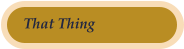That Thing